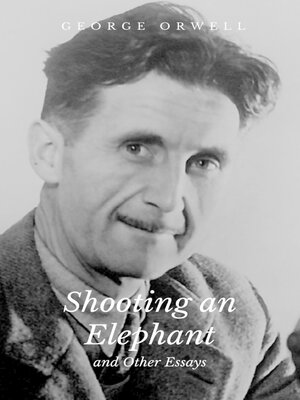 cover image of Shooting an Elephant and Other Essays